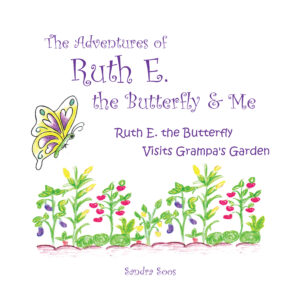 The Adventures of Ruth E. the Butterfly & Me: Ruth E. the Butterfly Visits Grampa's Garden